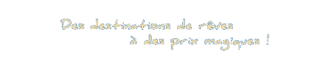 Des destinations de rêves à des prix magiques !